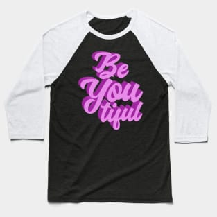 Be You Tiful Baseball T-Shirt